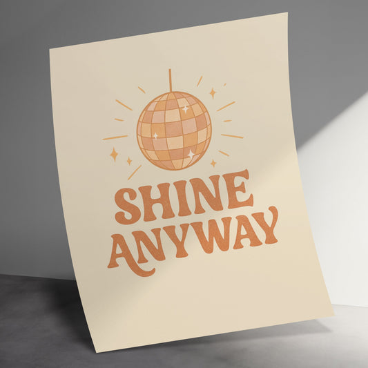 Inspirational Shine Anyway Poster, Disco Ball Print, Motivational Wall Art, Home Decor, Office Design, Modern Typography, Gift Idea