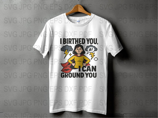 Funny Parenting T-Shirt 'I Birthed You, I Can Ground You' Comic Style Graphic Tee, Unisex Casual Wear