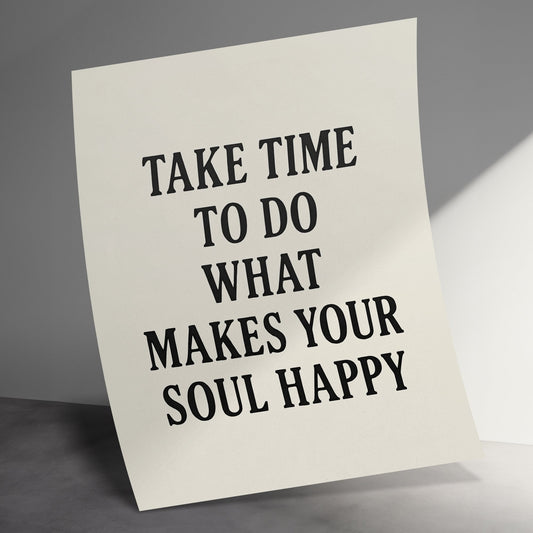 Inspirational Quote Wall Art, Take Time To Do What Makes Your Soul Happy, Minimalist Poster Design, Modern Home Decor, Typography Print