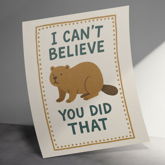 Funny Beaver Greeting Card, I Can't Believe You Did That, Humorous Animal Card for Friends, Quirky Birthday Card, Unique Stationery