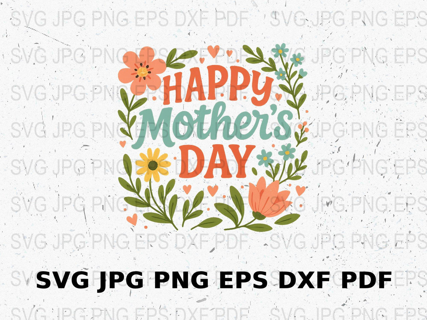 Happy Mother's Day Floral SVG, PNG, JPG Download, Spring Flowers Digital File for Crafting and Card Making