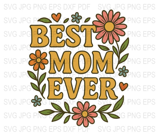 Best Mom Ever SVG, Floral Mother's Day Clipart, Digital Download, Cricut Cut File, PNG, DXF, EPS Files, Crafting, DIY Gift Ideas
