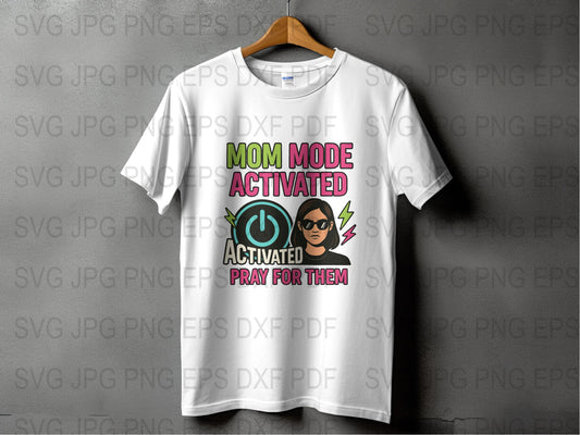 Mom Activated Pray For Them T-Shirt, Funny Mom Life Tee, Cool Mother's Gift, Activated SVG, PNG, DXF Design Files