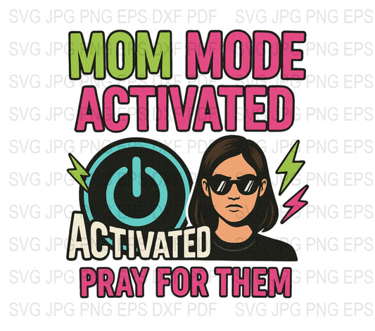 Mom Mode Activated SVG, Cool Mom Graphic Tee Design, Feminine Power T-Shirt SVG, Digital Download, Pray For Them, Fun Mom SVG Files