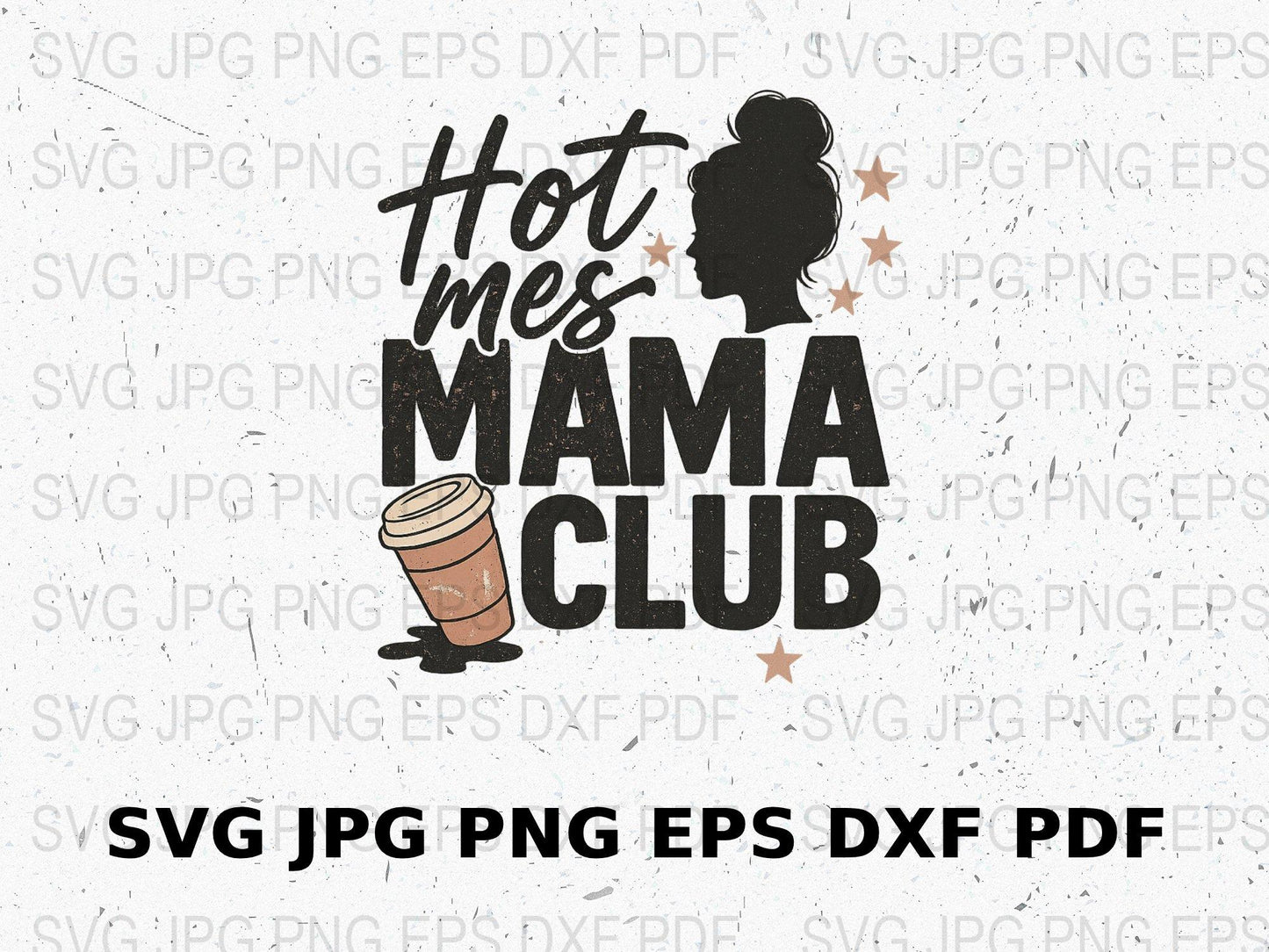 Hot Mess Mama Club SVG, Mom Life Design, Digital Download, Coffee Lover Graphic, Silhouette Files, Cricut Files, PNG, EPS, DXF, JPG