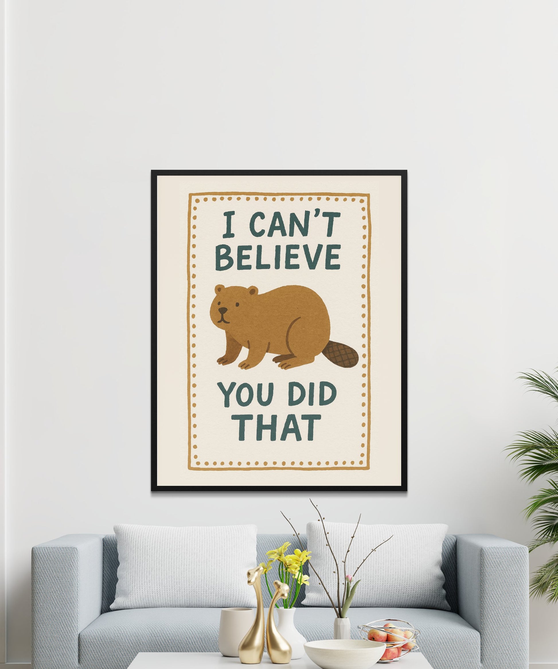 Cute Beaver Wall Art Poster, 'I Can't Believe You Did That' Quote, Home Decor, Living Room Print, Animal Illustration, Humorous Decor