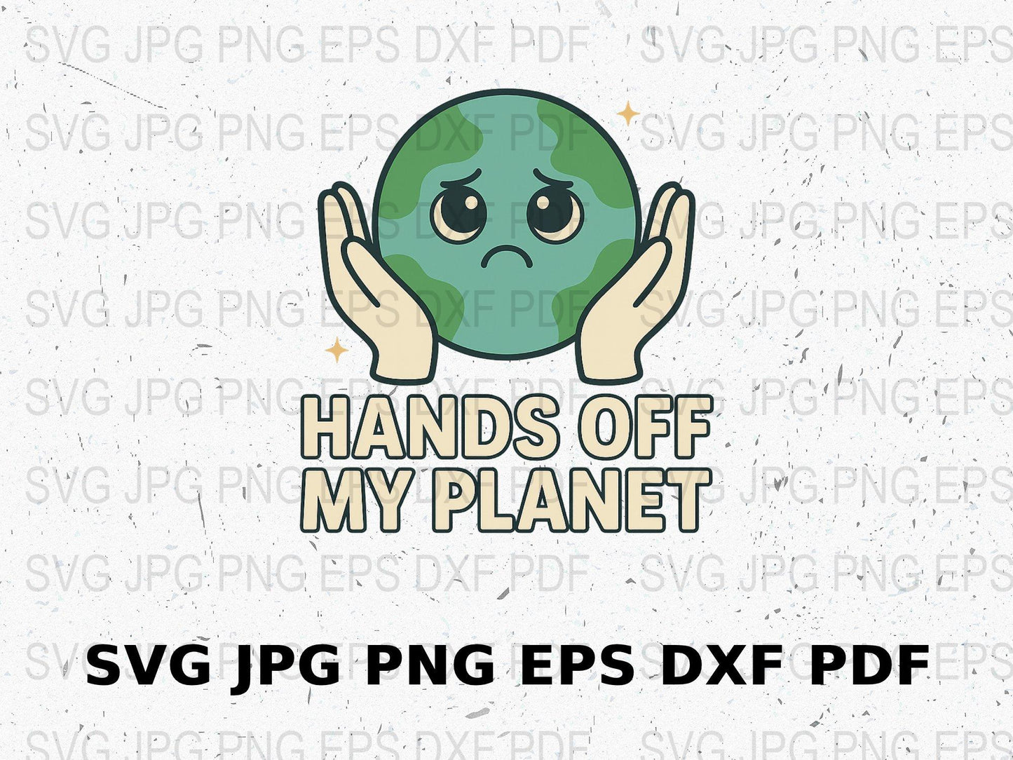 Hands Off My Planet Earth Graphic, Eco-Friendly Green SVG, JPEG, PNG, EPS, DXF Files