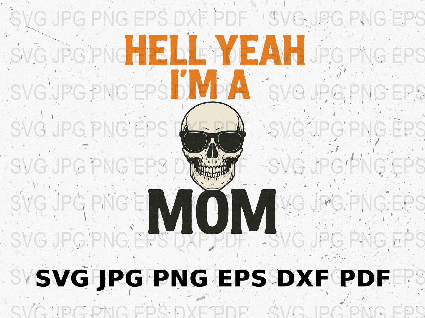 Hell Yeah I'm a Mom Skull Graphic, SVG, PNG, EPS, DXF, PDF Files for DIY T-shirt Design, Vinyl Cutting and Crafts