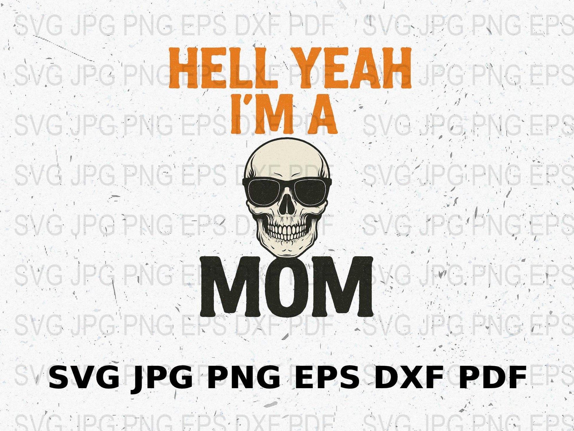 Hell Yeah I'm a Mom Skull Graphic, SVG, PNG, EPS, DXF, PDF Files for DIY T-shirt Design, Vinyl Cutting and Crafts