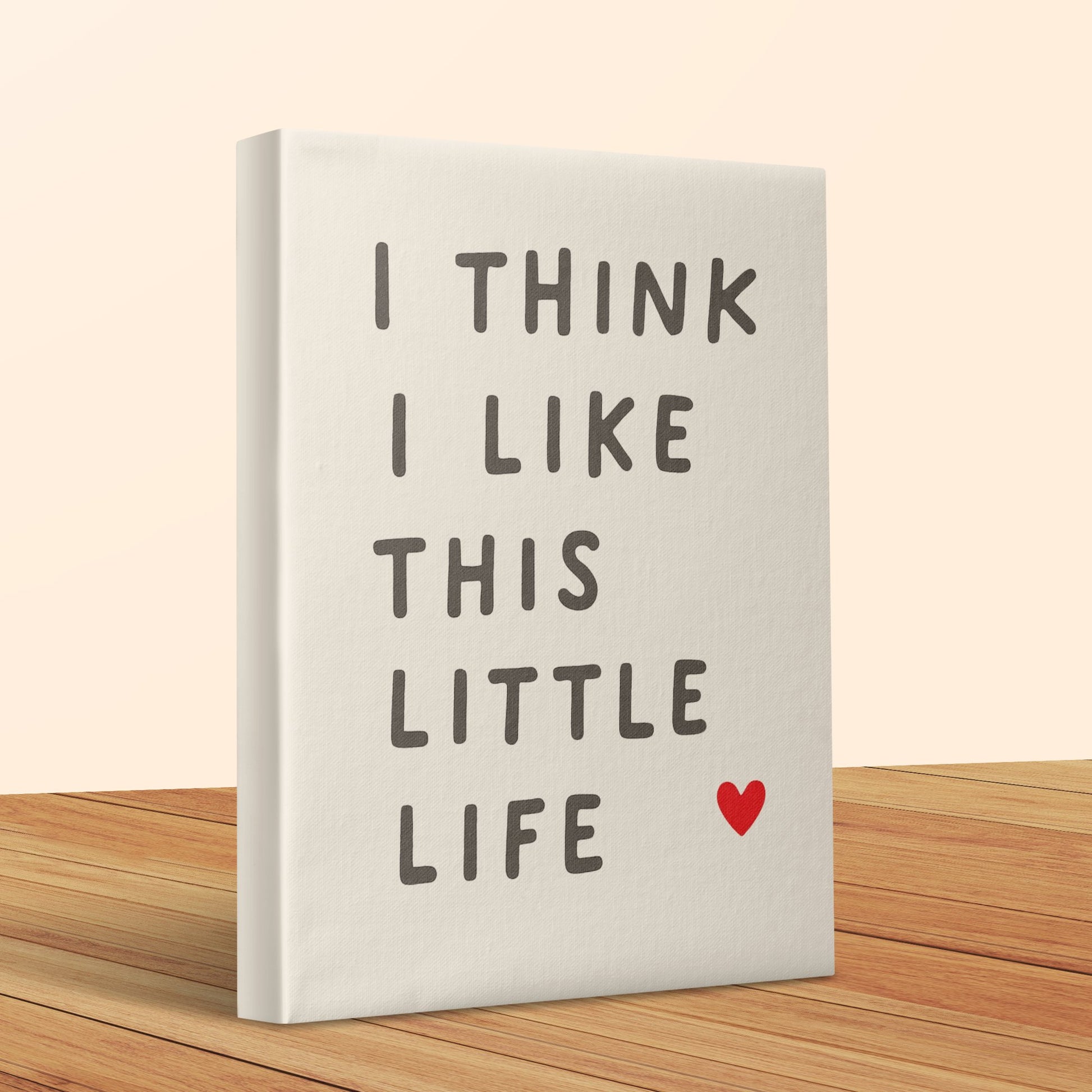 Inspirational Canvas Wall Art, I Think I Like This Little Life Quote, Modern Home Decor, Minimalist Typography with Heart Design