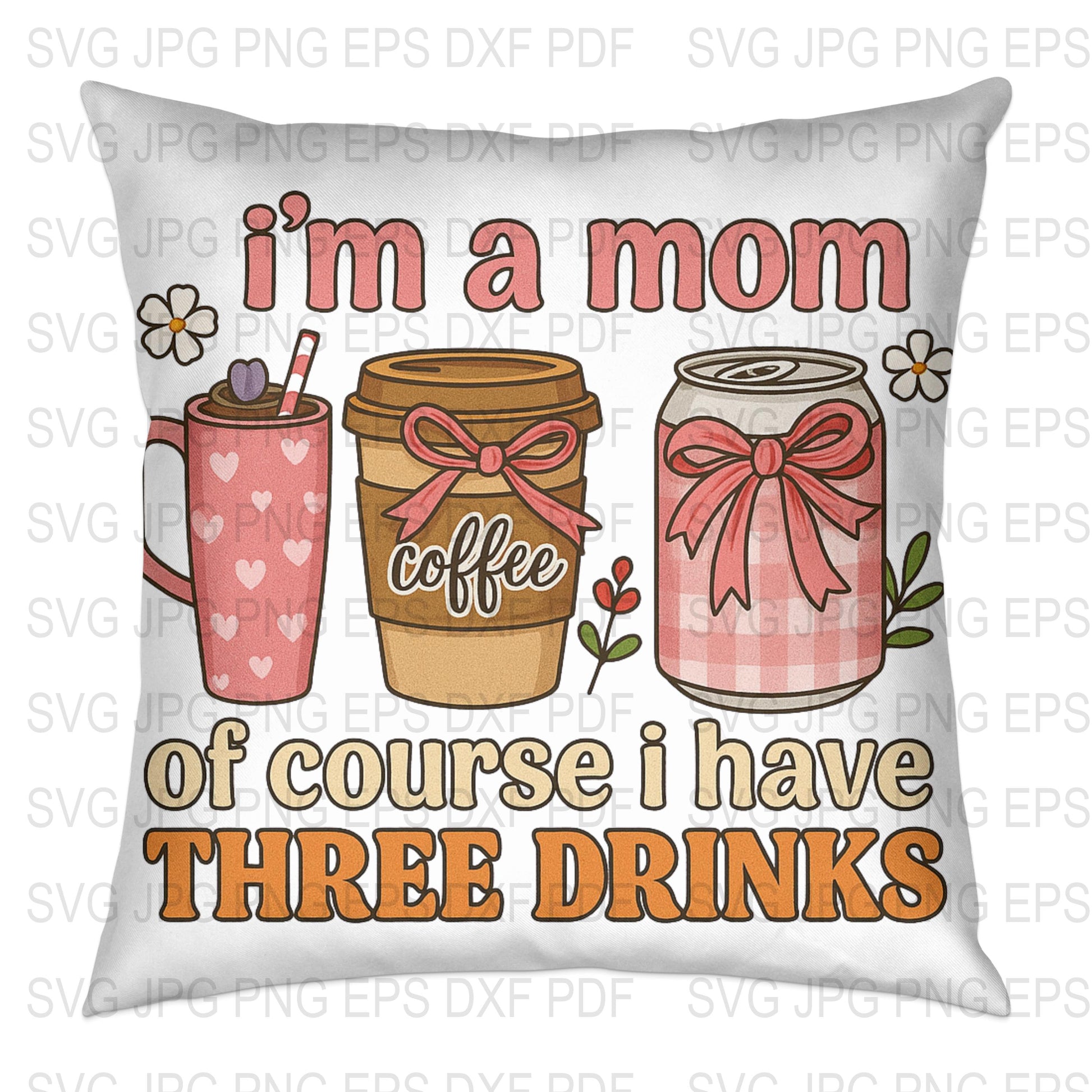 I'm a Mom Of Course I Have Three Drinks Pillow, Funny Mother's Day Gift, Decorative Throw Pillow Cover, Coffee Soda SVG Design, Home Decor