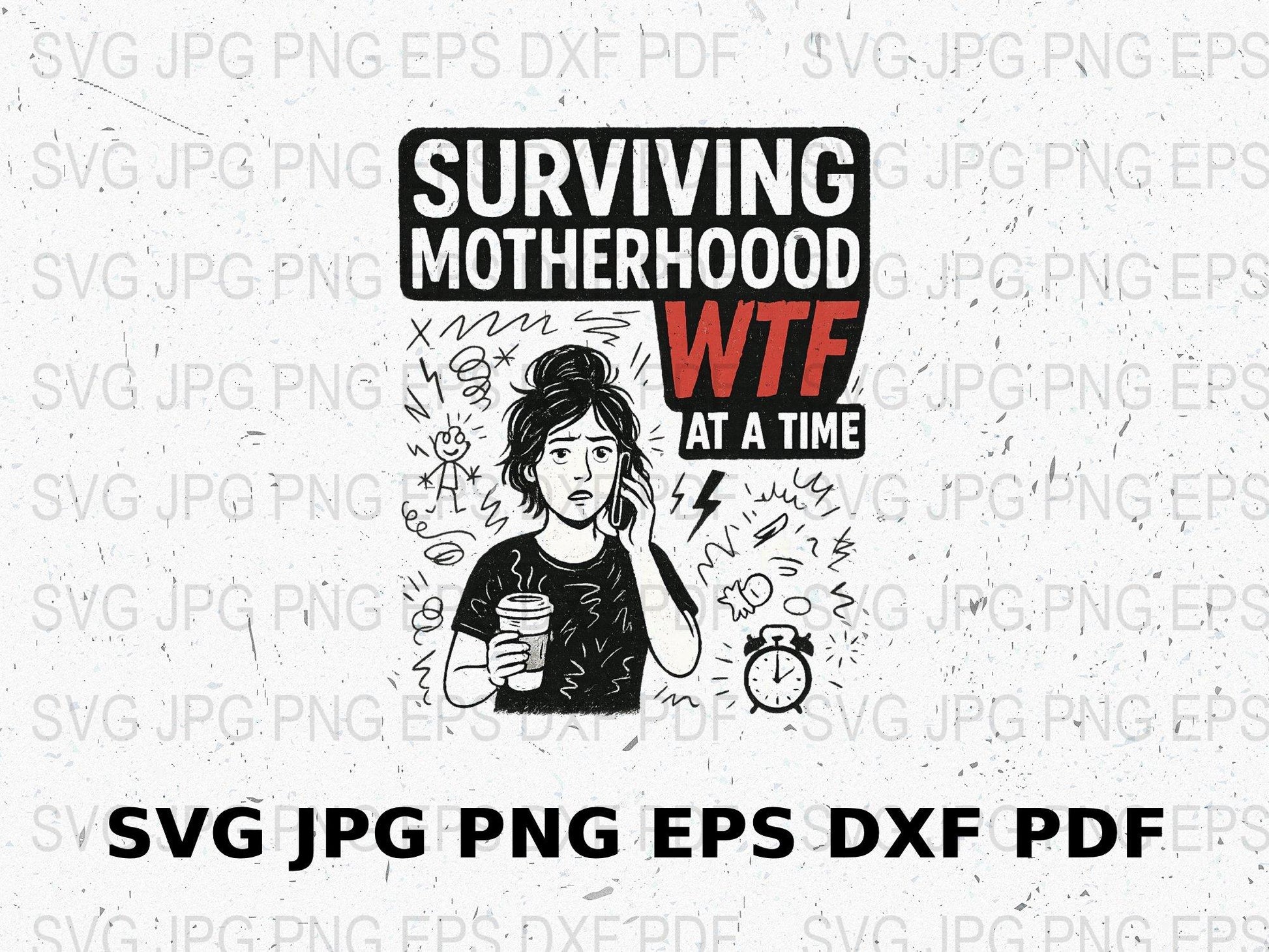 Surviving Motherhood WTF One Day at a Time SVG, PNG, JPG, Funny Mom Graphic, Digital Download, Mother's Day Gift, Tired Mom Illustration