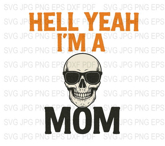 Hell Yeah I'm a Mom Skull Graphic T-Shirt Design, Digital Download, SVG, JPG, PDF Files for DIY Projects