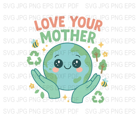 Love Your Mother Earth SVG, Cute Planet Clipart, Eco-Friendly Digital Download, Environmental Awareness Graphics for Shirts and Crafts