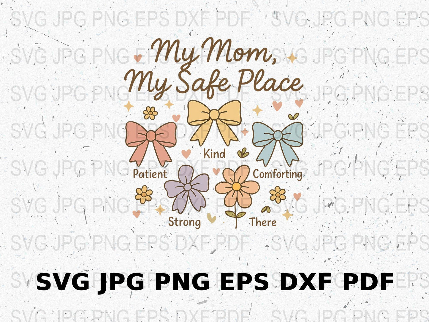 My Mom My Safe Place SVG, JPG, PNG, EPS, DXF Clipart, Mother's Day Digital Download, Floral Bow Design, Crafting Files for Cricut and