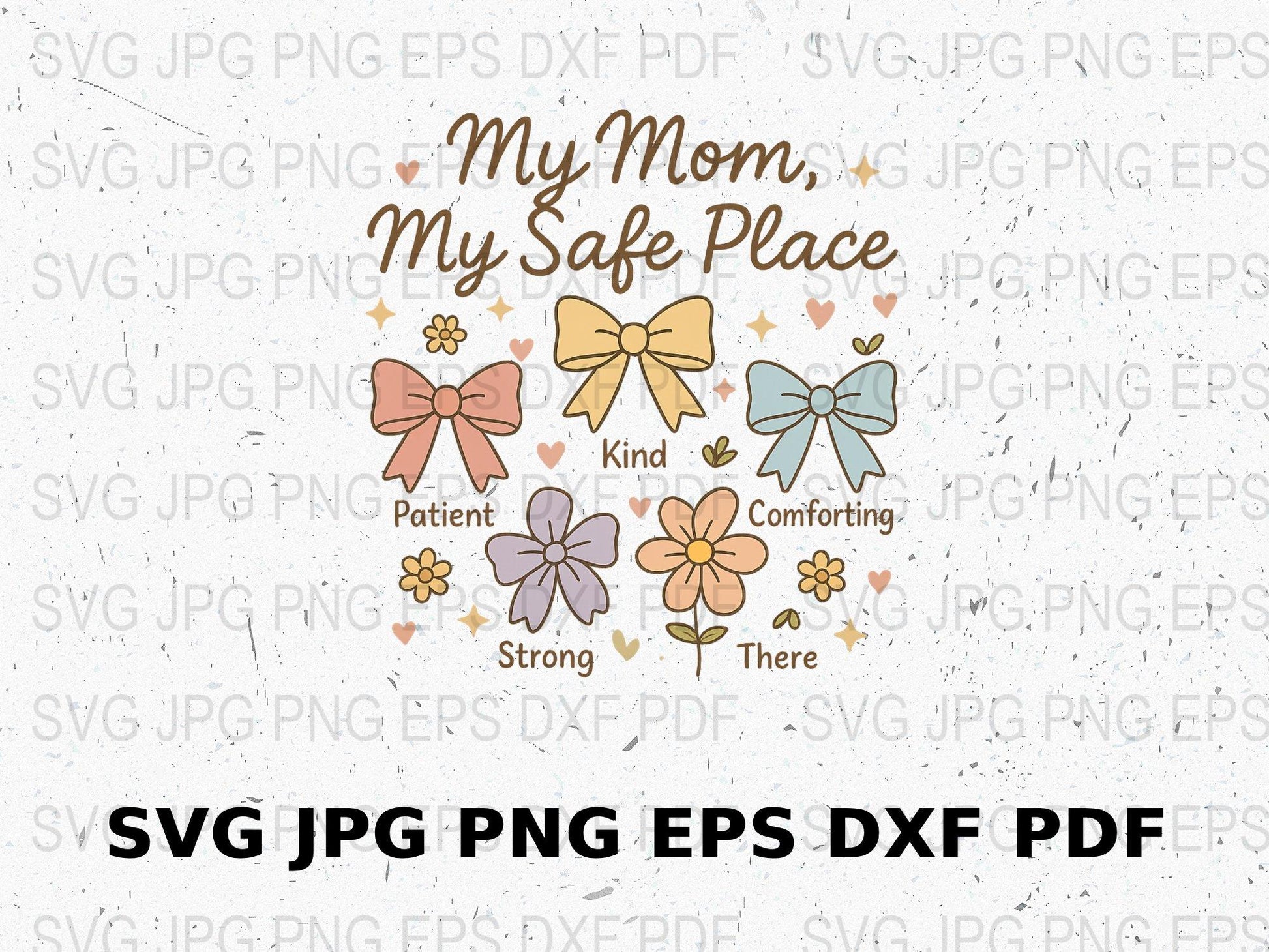 My Mom My Safe Place SVG, JPG, PNG, EPS, DXF Clipart, Mother's Day Digital Download, Floral Bow Design, Crafting Files for Cricut and