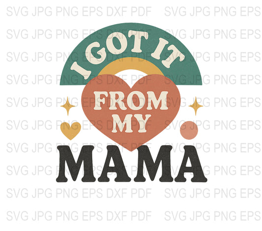 I Got It From My Mama SVG, Vintage Style Mother's Day Gift, Downloadable File for T-Shirt, Mug, and Poster Design