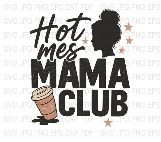 Hot Mess Mama Club SVG, Mom Life Graphic, Coffee Lover Clipart, Funny Mother's Day Gift, Digital Download Files