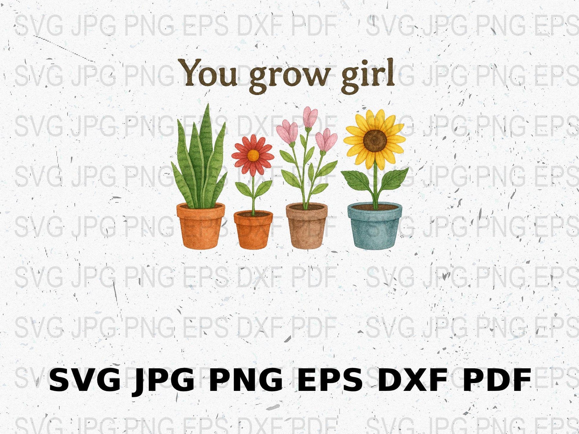 You Grow Girl Quote SVG, JPG, PNG, EPS, DXF Files, Digital Download, Floral and Plant Illustrations for Crafting and Design