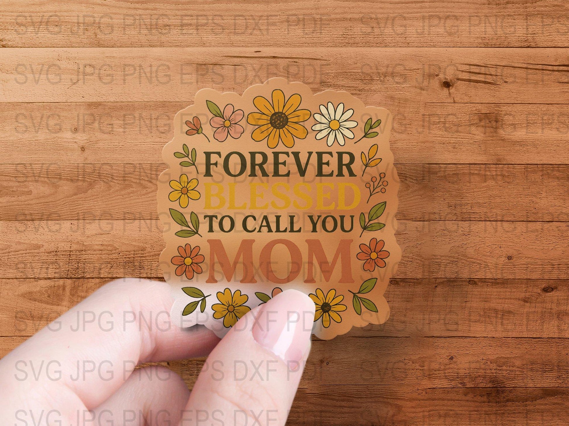 Forever Blessed to Call You Mom Floral SVG, Mother's Day Gift, Digital Download Files, PNG, EPS, DXF, JPEG