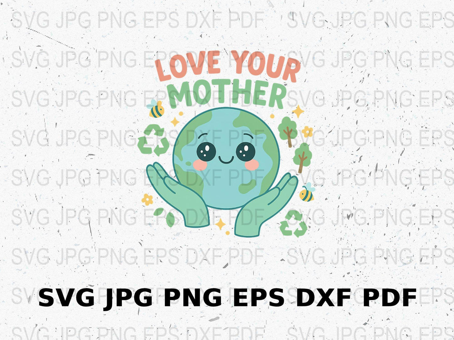 Love Your Mother Earth SVG, Cute Planet Earth Day Digital File, png jpg eps dxf pdf for Crafting Eco-Friendly Awareness T-shirt Designs
