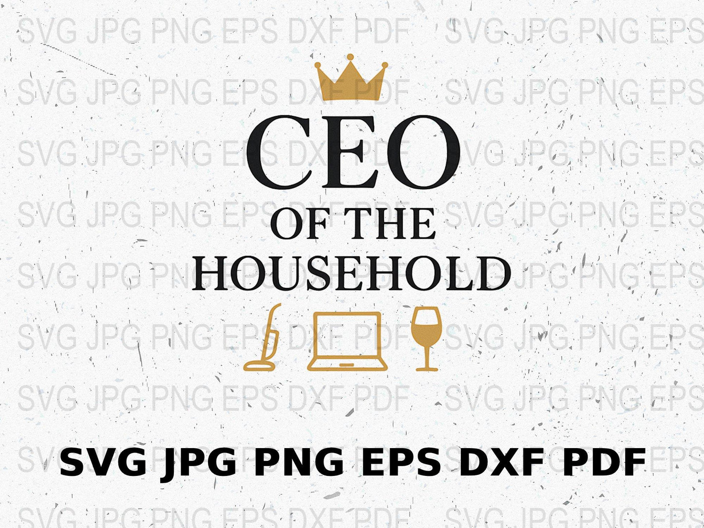 CEO of the Household SVG, PNG, JPG, EPS, DXF Files, Digital Download for Cricut and Silhouette, Home Office Decor, Crafting Files