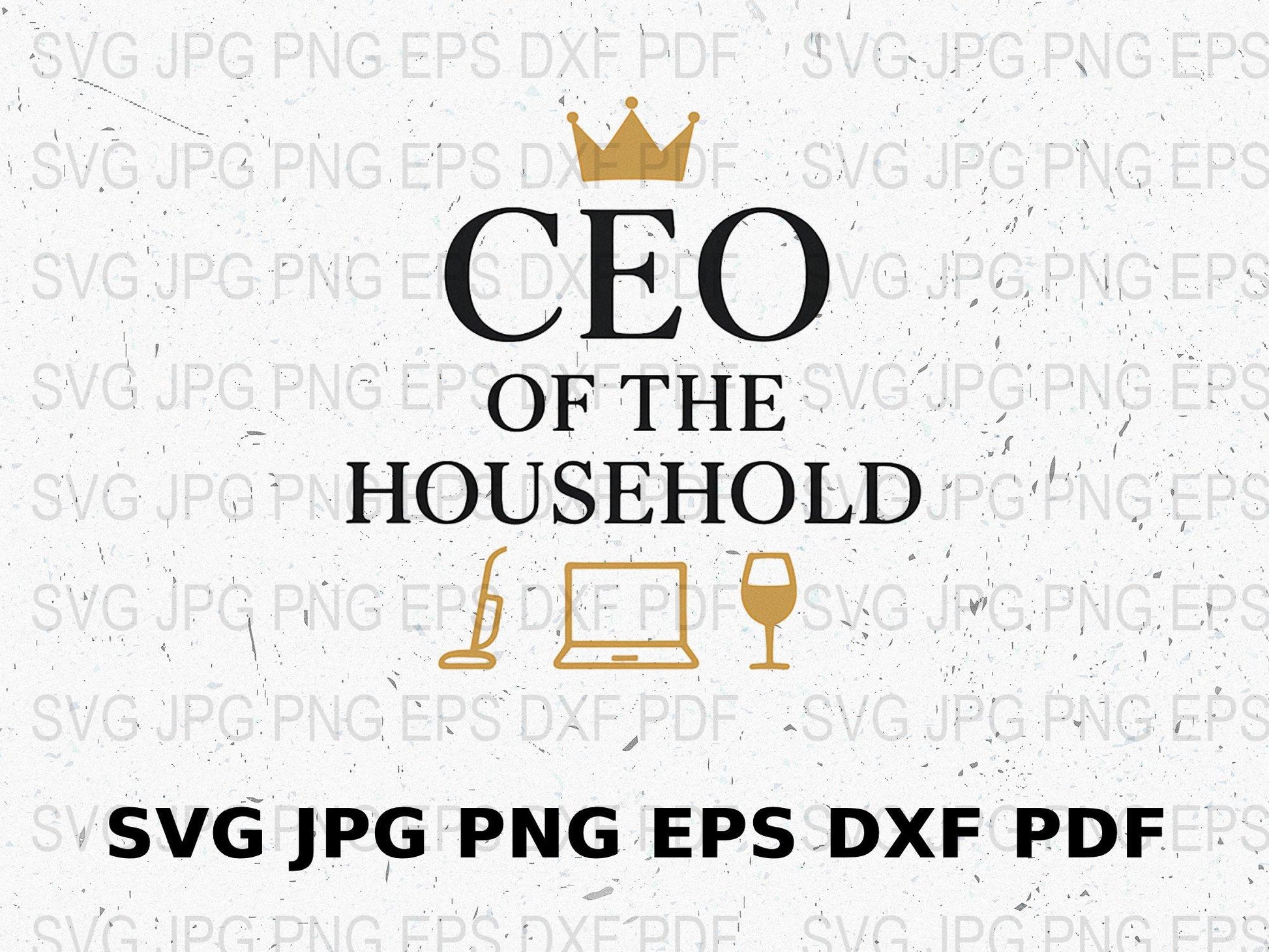 CEO of the Household SVG, PNG, JPG, EPS, DXF Files, Digital Download for Cricut and Silhouette, Home Office Decor, Crafting Files