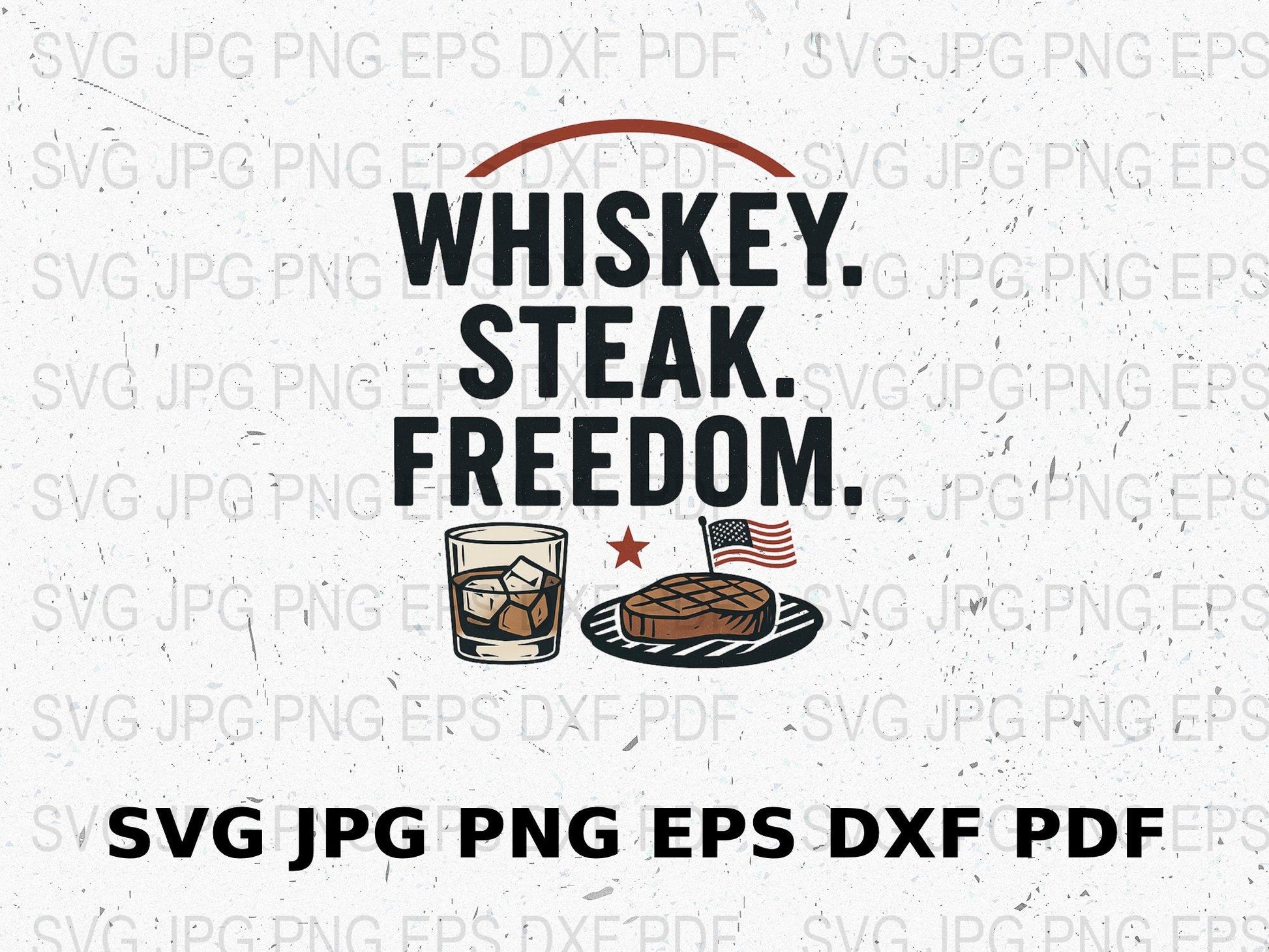 Whiskey Steak Freedom SVG, Patriotic BBQ Grill Design, Digital Files for T-Shirt, Cup Decals, Independence Day Graphics, jpg png eps dxf pdf