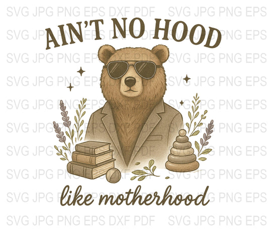 Ain't No Hood Like Motherhood Bear SVG, Cool Sunglasses Bear, Digital Download, Hipster Bear Illustration, Funny Mom Life Art Print