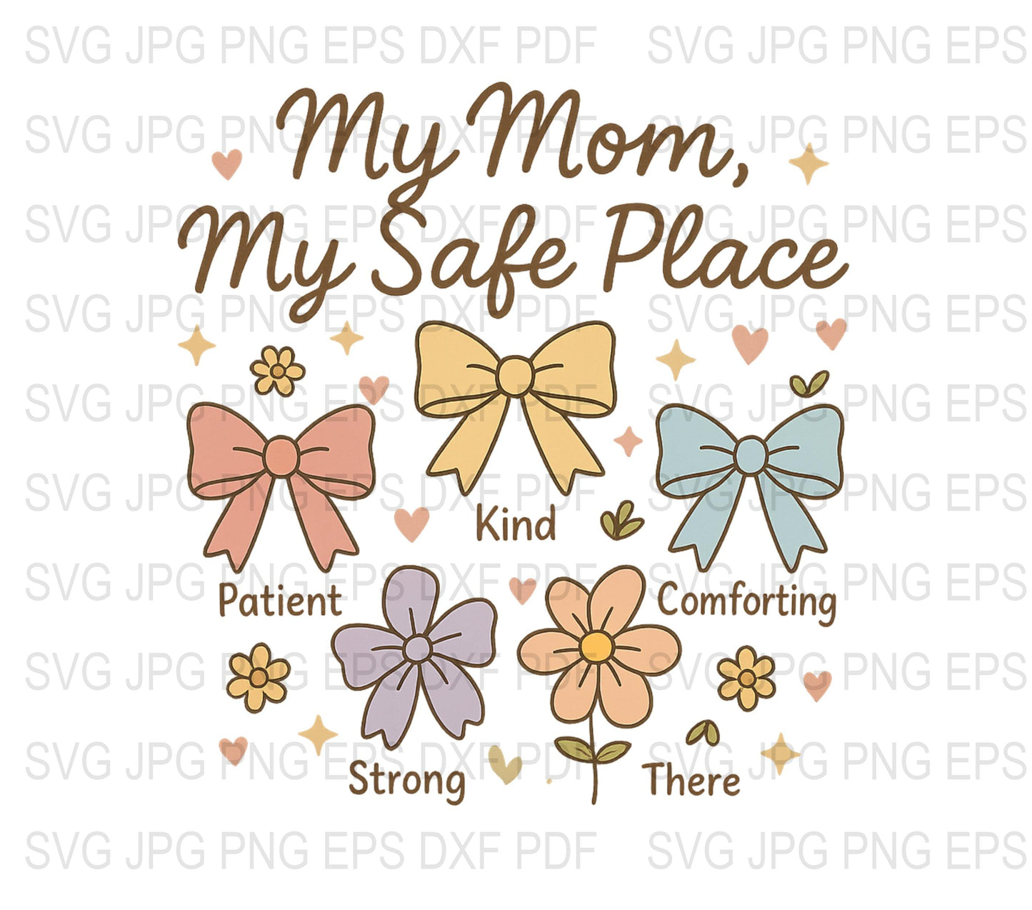 My Mom My Safe Place SVG, Floral Bow Design, Mother's Day Gift, Digital Download Files for Crafters, jpeg png eps