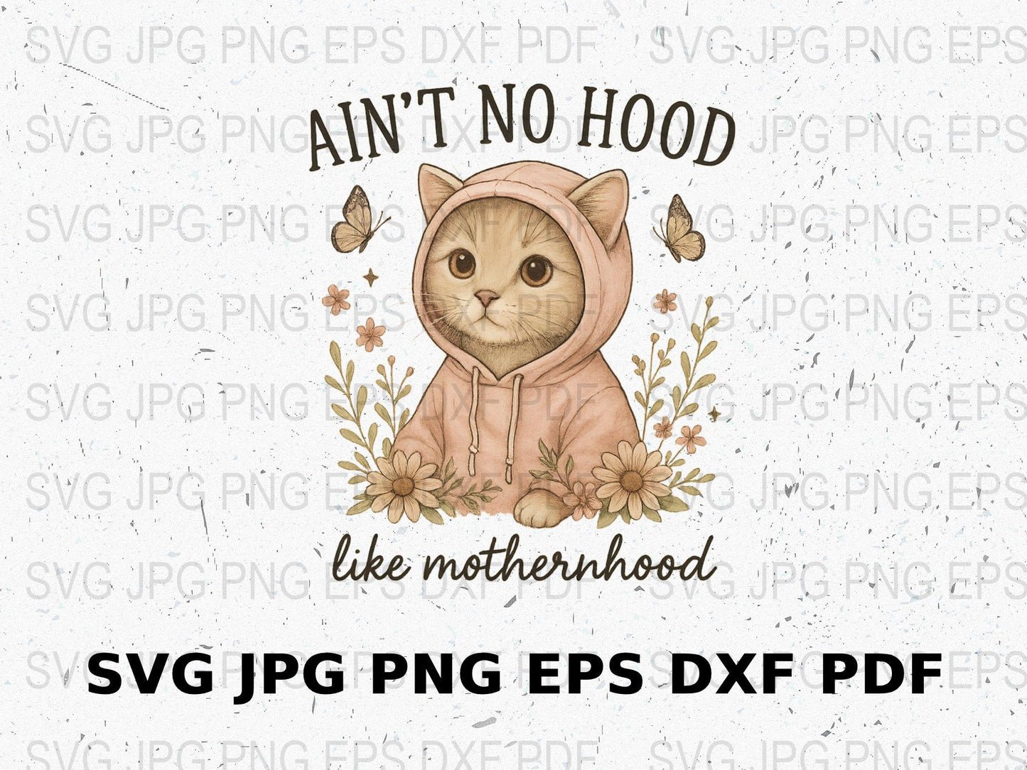 Cute Cat in Hood SVG, Ain't No Hood Like Motherhood Clipart, Floral Kitten Design, Digital Download, PNG, JPG, DXF, EPS Files for Crafting