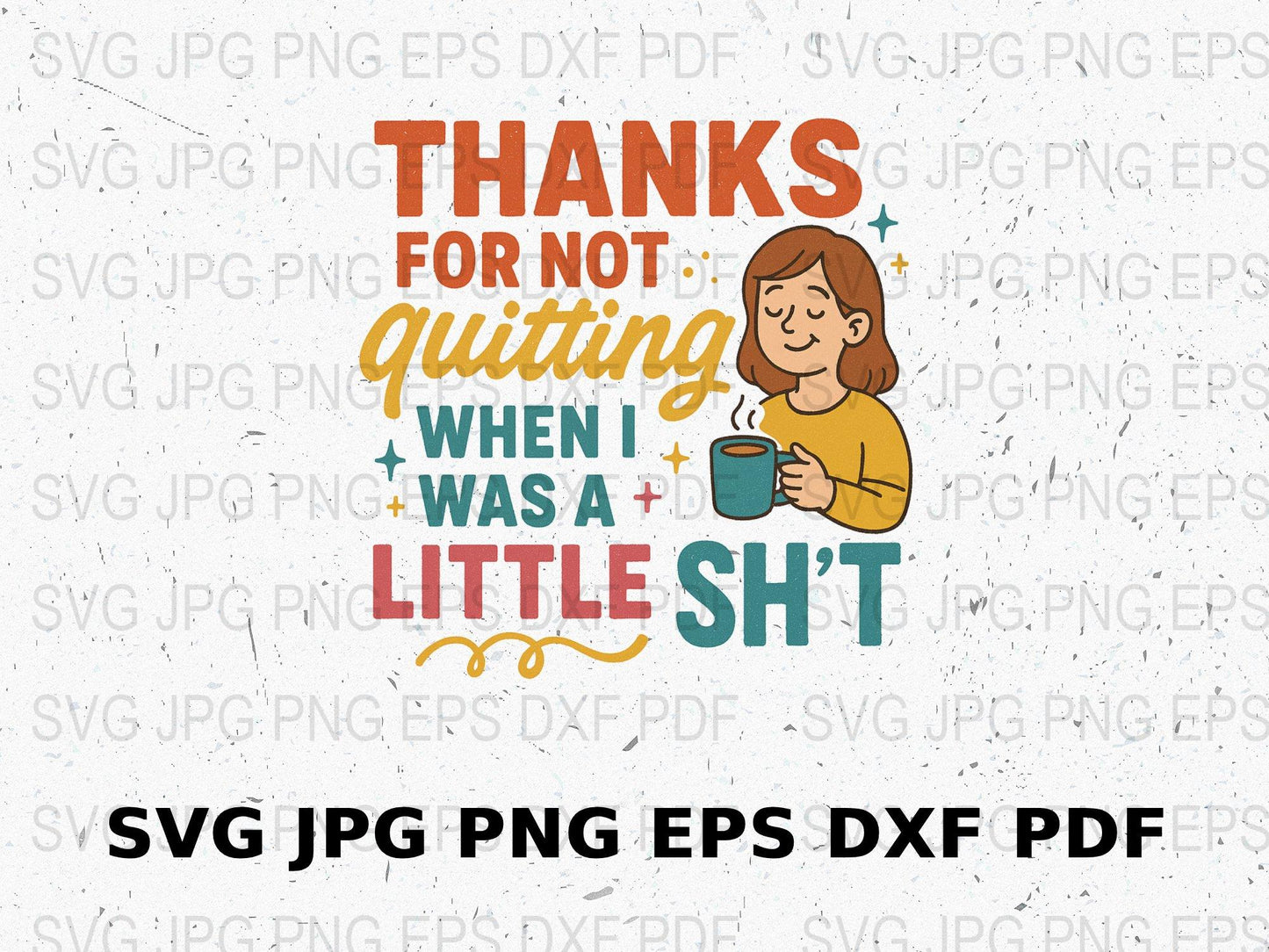 Thanks for Not Quitting SVG, Mom Appreciation Digital File, Funny Quote SVG, PNG, JPG, EPS, DXF for Crafting and Printing