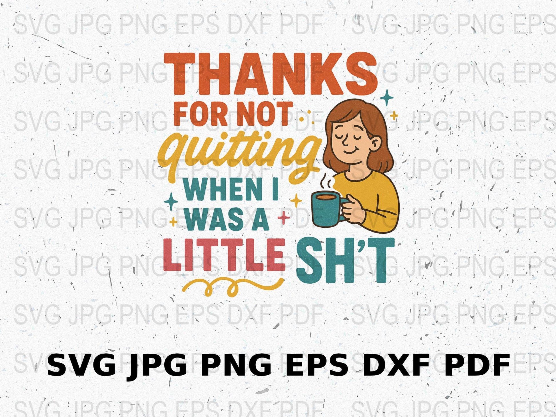 Thanks for Not Quitting SVG, Mom Appreciation Digital File, Funny Quote SVG, PNG, JPG, EPS, DXF for Crafting and Printing