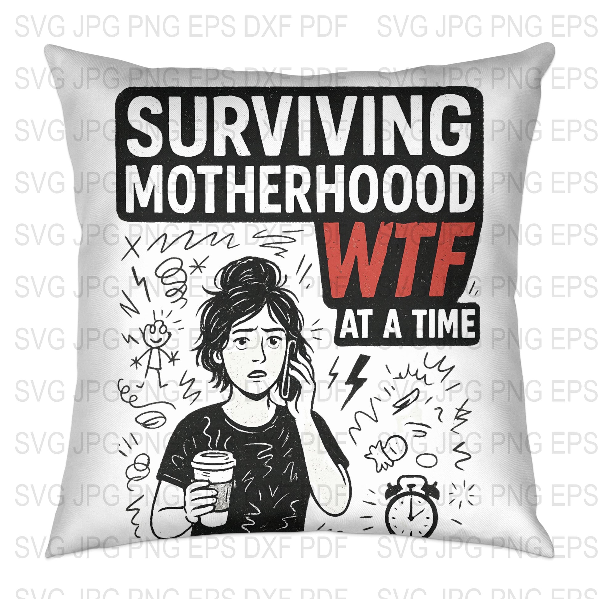 Surviving Motherhood WTF One Time Funny Quote Pillow, svg jpg pdf, Home Decor