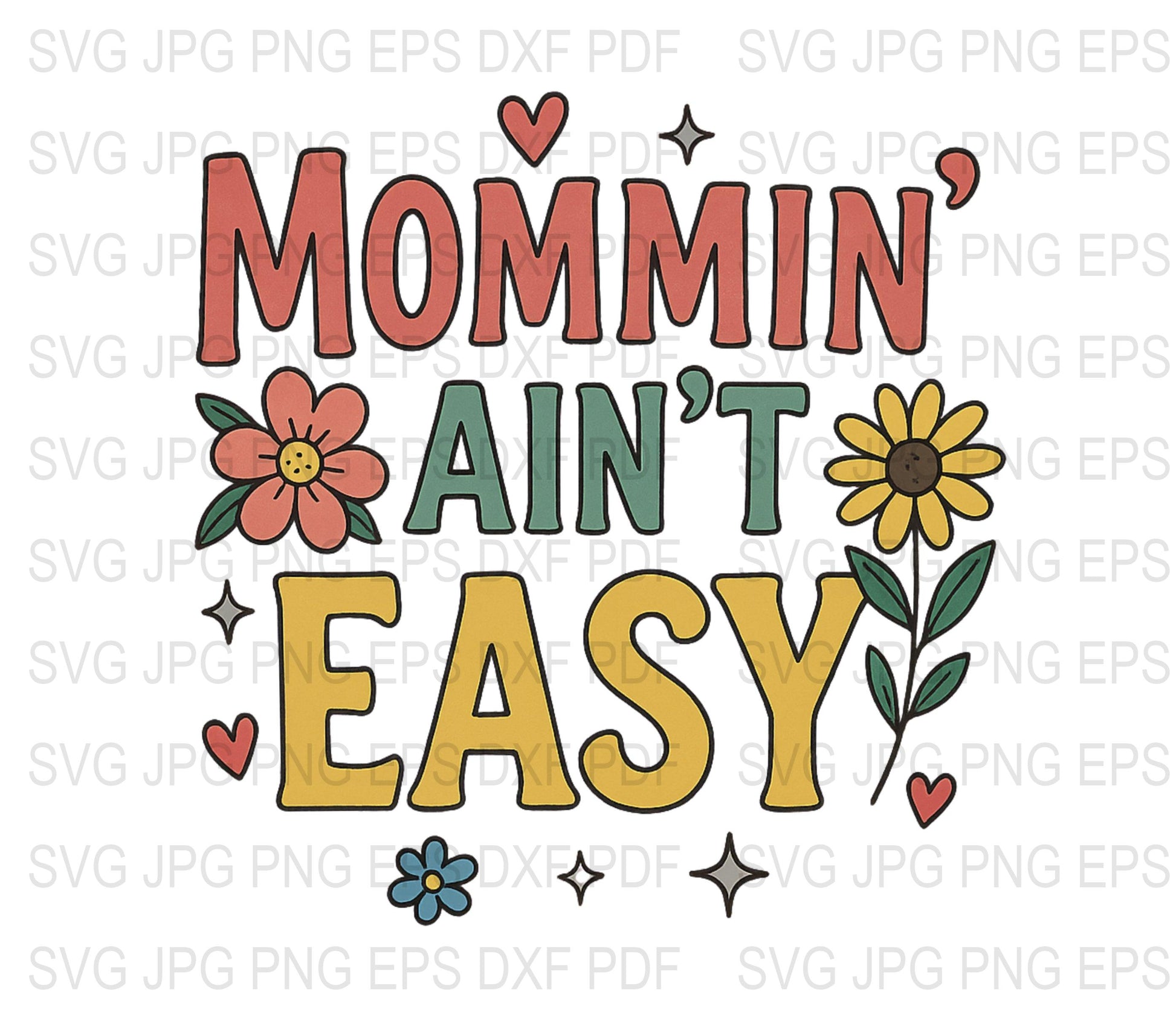 Mommin Ain't Easy SVG, Floral Mother's Day Quote, Digital Download, Mom Life SVG, Colorful Flowers Graphic, DIY Craft File, Shirt Design SVG