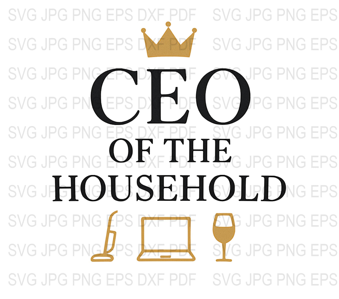 CEO of the Household Crown SVG, Laptop Wine Glass Decal, Digital Download Files, Home Office Decor, Inspirational Quote Art