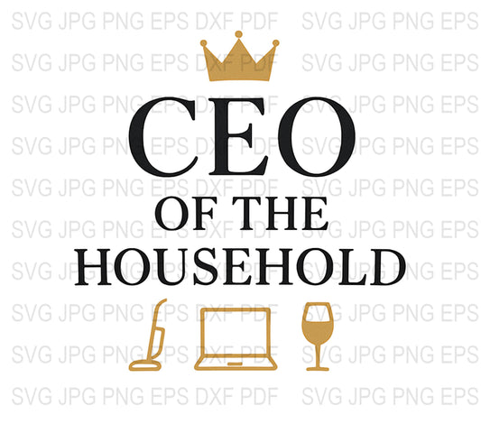 CEO of the Household Crown SVG, Laptop Wine Glass Decal, Digital Download Files, Home Office Decor, Inspirational Quote Art