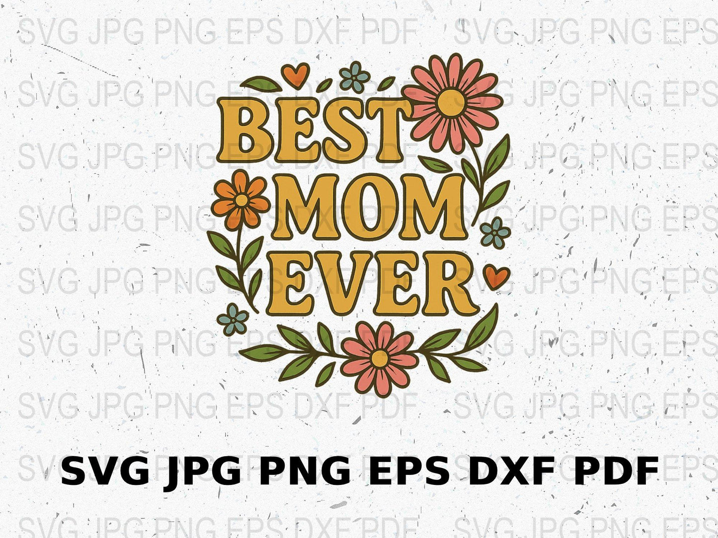 Best Mom Ever Floral SVG, Mother's Day Clipart, Digital Download SVG, PNG, EPS, DXF, JPEG Files