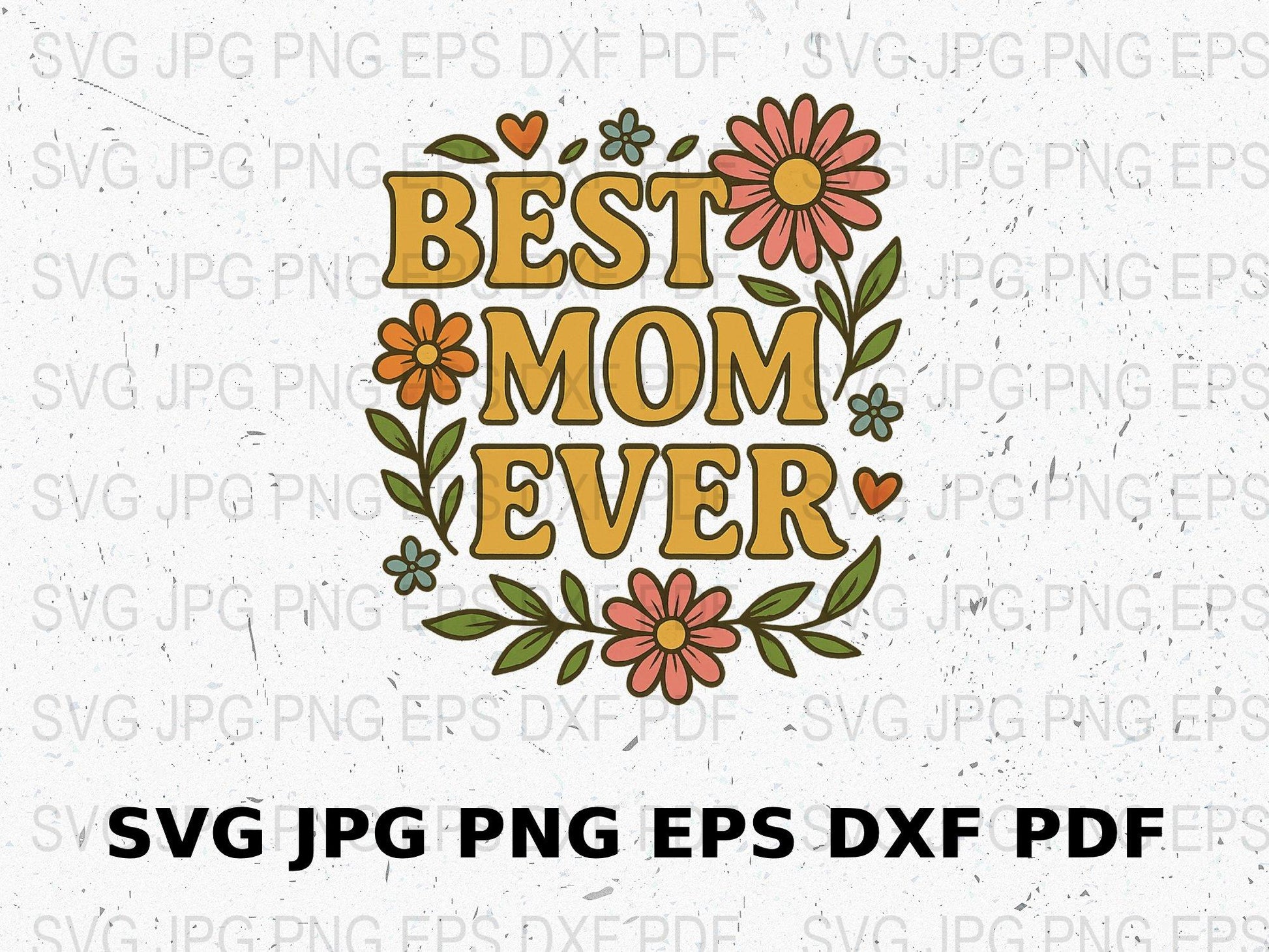 Best Mom Ever Floral SVG, Mother's Day Clipart, Digital Download SVG, PNG, EPS, DXF, JPEG Files