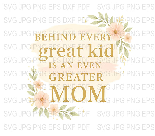 Mother's Day SVG Quote, Great Kid Greater Mom, Floral Design Digital Download, SVG, JPG, EPS Files for Crafts and Gifts