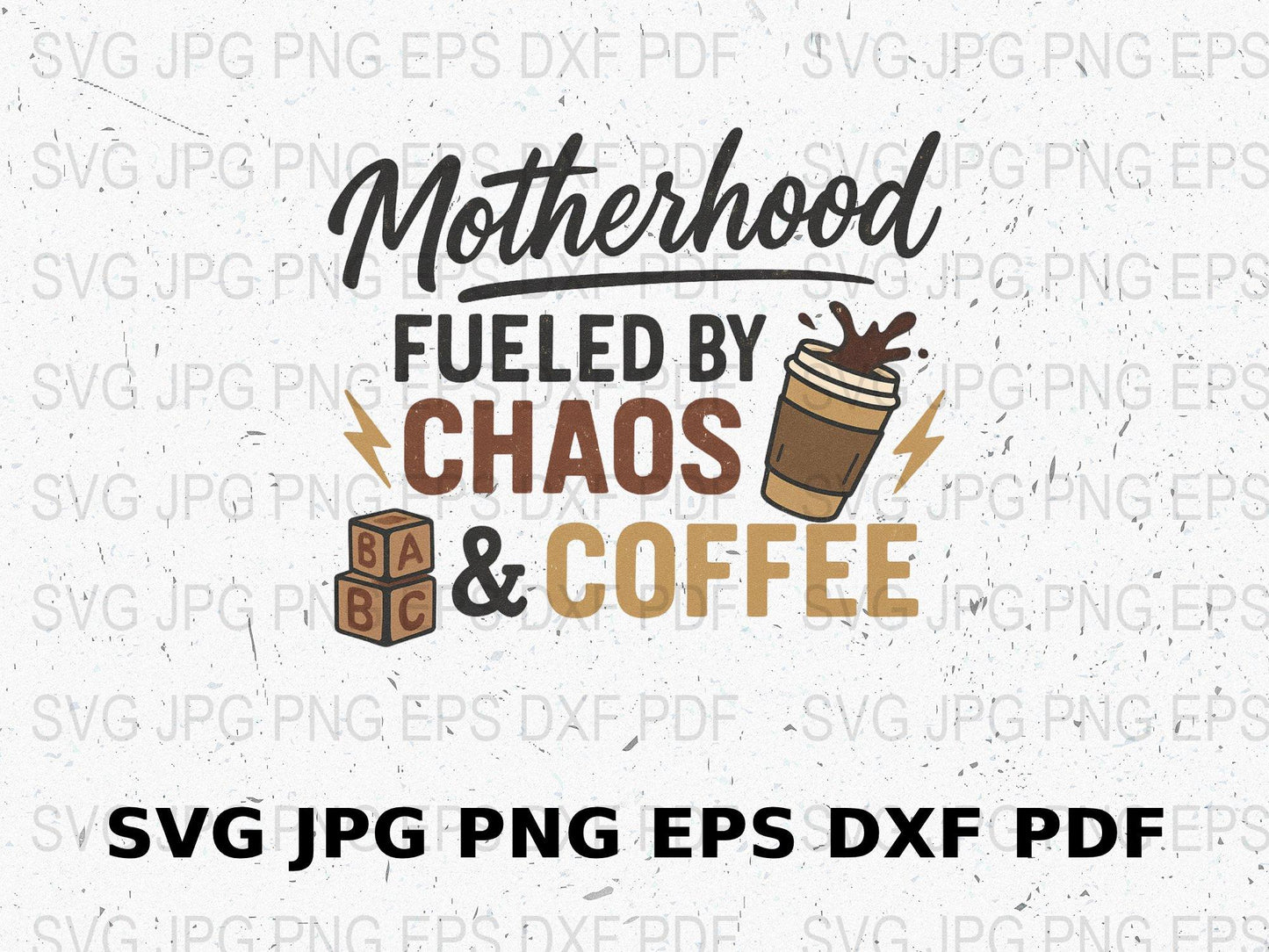 Motherhood Fueled by Chaos and Coffee SVG, PNG, EPS, DXF, PDF Files for Crafting, Digital Download for T-shirts and Mugs