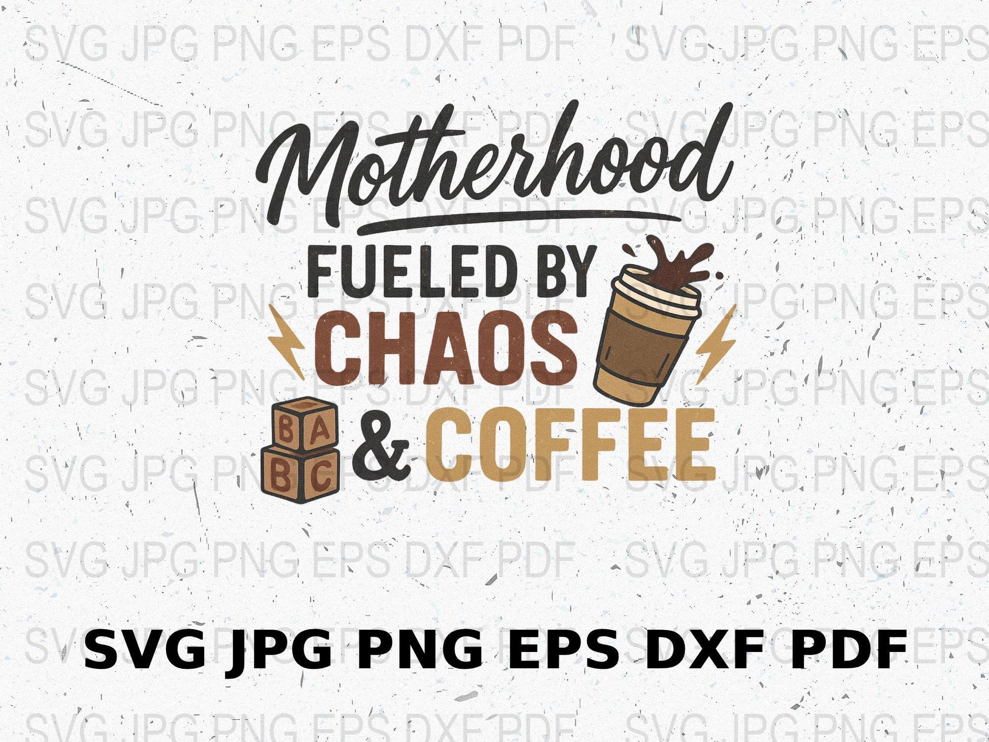 Motherhood Fueled by Chaos and Coffee SVG, PNG, EPS, DXF, PDF Files for Crafting, Digital Download for T-shirts and Mugs