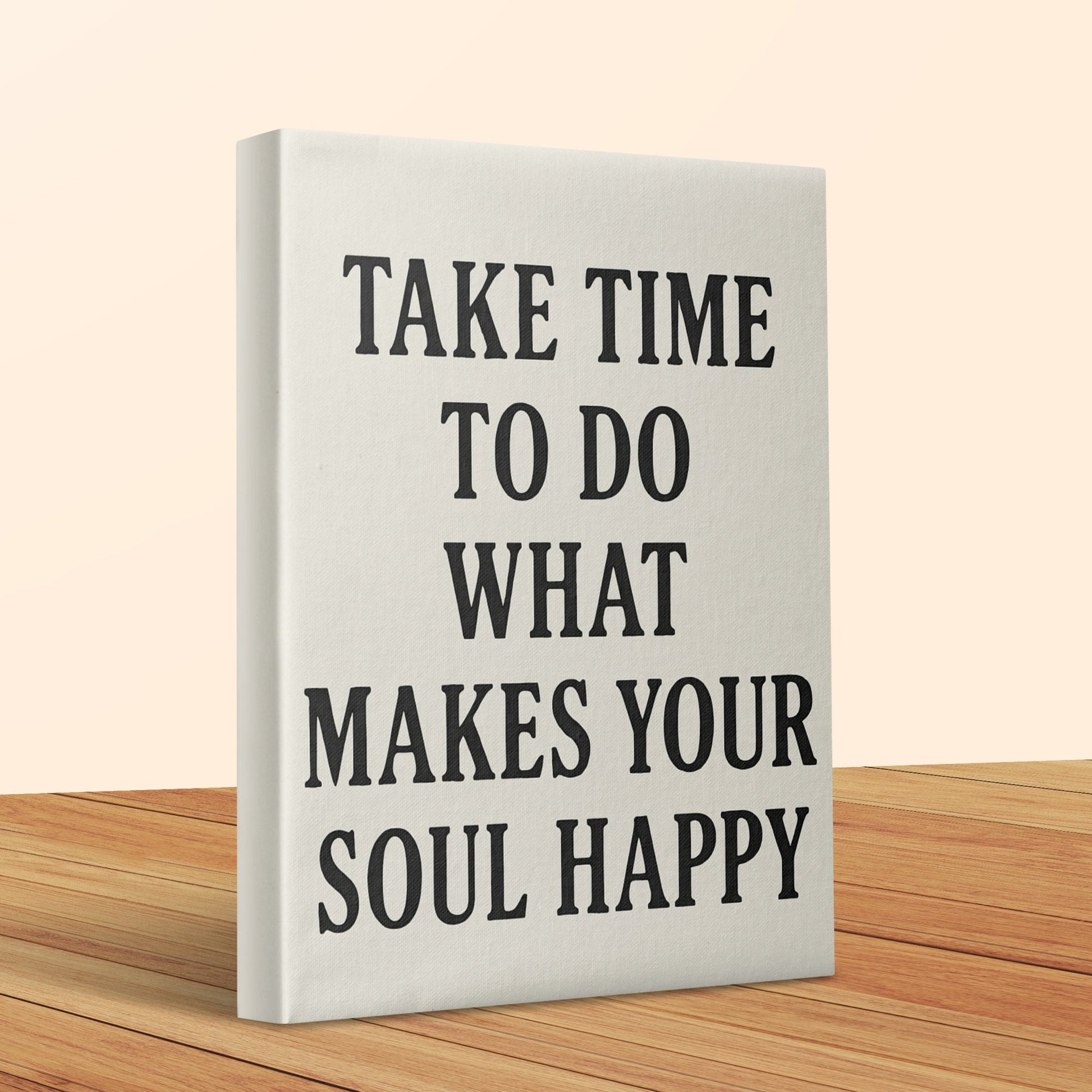 Inspirational Canvas Wall Art, Take Time to Do What Makes Your Soul Happy, Modern Home Decor, Office Artwork, Gift Idea